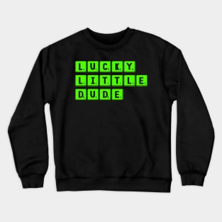 Lucky Little Dude Funny Cute Crewneck Sweatshirt